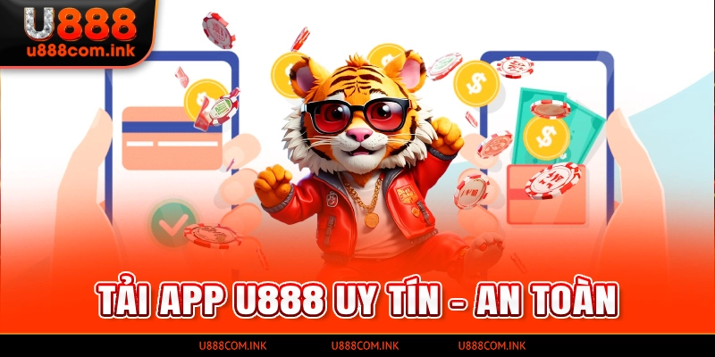 Tải app U888 giúp trải nghiệm tiện ích hơn